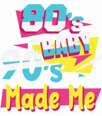 Retro 80s Baby 90s Made Me