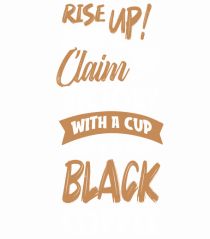 Rise Up And Claim Victory With A Cup Of Black Coffee