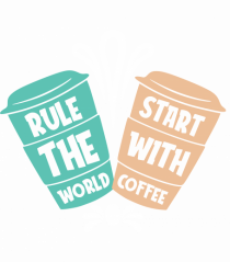 Rule The World Start With Coffee