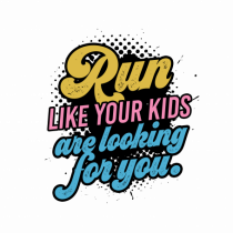 Run like your kids are looking for you