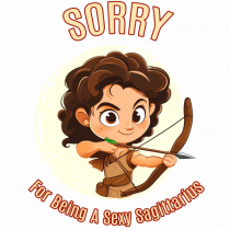 SORRY FOR BEING A SEXY  SAGGITARIUS (SAGETATOR)