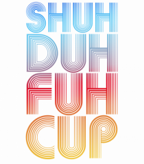 Shuh Duh Fuh Cup