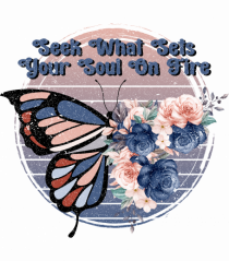 Seek What Sets Your Soul On Fire