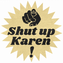 Shut Up Karen Meme