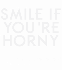 SMILE IF YOU'RE HORNY