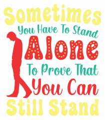 Sometimes You Have To Stand Alone