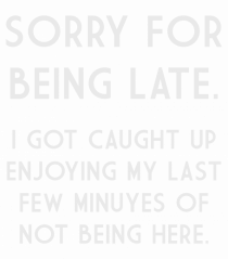 SORRY FOR BEING LATE