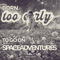 Born too early to go on space adventures