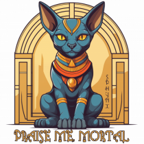 PRAISE ME, MORTAL!- PISICA SFINX 2