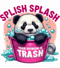 Splish Splash Your Opinion Is Trash