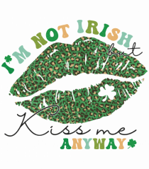 I'm Not Irish But Kiss Me Anyway