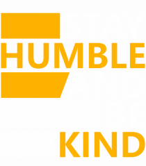 Stay Humble And Be Kind