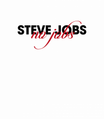 Steve Jobs - no jobs