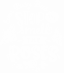 Stop And Smell The Roses