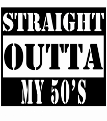 Straight Outta My 50s