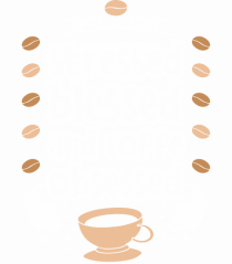 Stressed Blessed And Coffee Obsessed