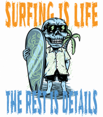 Surfing Is Life The Rest Is Details