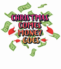 Christmas Comes Money Goes