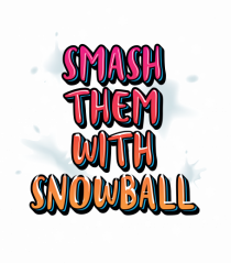 Smash Them With Snowball