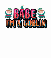 Babe I'm A Goblin