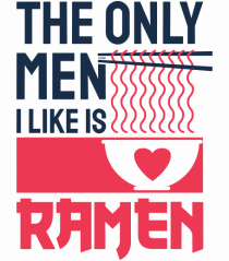 The Only Men I Like Is Ramen