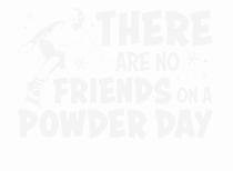 There Are No Friends On A Powder Day