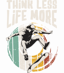 Think Less Life More | Born To Skate