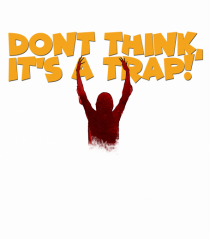 Don't think, it's a trap!