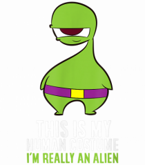 This Is My Human Costume I'm Really An Alien