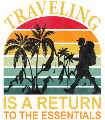 Traveling IS A Return To The Essential