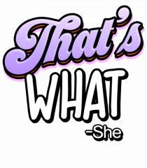 That's What.   -she