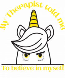 Funny unicorn joke. My Therapist told me to believe in myself
