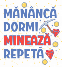 Mananca, dormi, mineaza, repeta