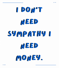 i don t need symphaty i need money2