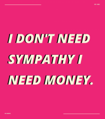 i don t need symphaty i need money5