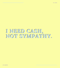 i need cash not symphaty4