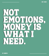 not emotions money is what i need2