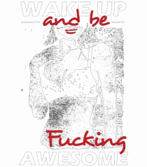 Wake Up And Be F**king Awesome