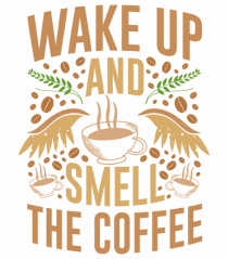 Wake Up And Smell The Coffee