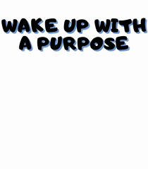 Wake up with a purpose