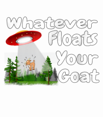 Whatever Floats Your Goat UFO Spaceship Alien Abduction
