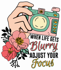 When life gets blurry adjust your focus