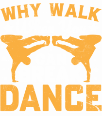Why walk when you can break dance