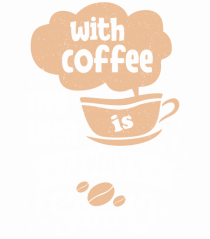 With Coffee My Idea Is Always Good