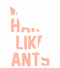 Work Hard Like Ants