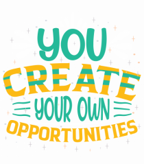 You Created Your Own Opportunities