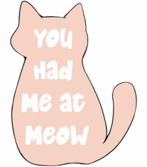 You had Me at Meow