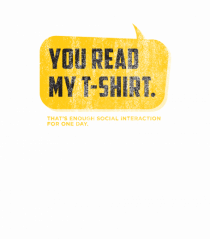 You read my t-shirt