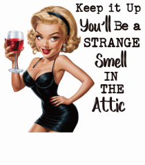 pentru femei cu atitudine - You will be a strange smell in the attic