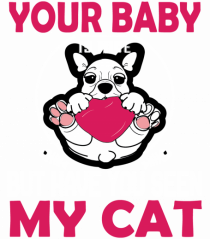 Your Baby Is Nice But Have You Seen My Cat